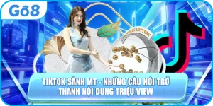 Tiktok Sảnh MT - Những Câu Nói Trở Thành Nội Dung Triệu View